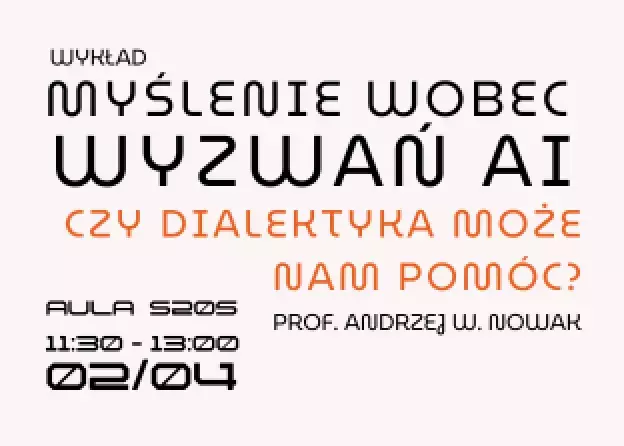 Myślenie wobec wyzwań AI. Czy dialektyka może nam pomóc? - wykład A.W. Nowaka